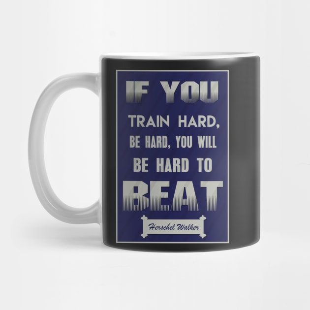 If you train hard, you’ll not only be hard, you’ll be hard to beat. by creativeideaz